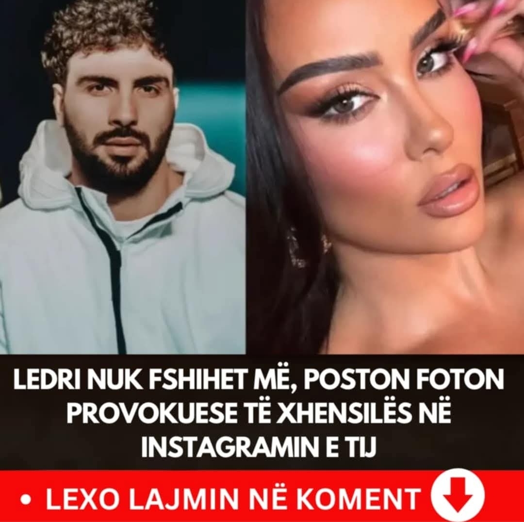 Ledri nuk fshihet më, poston foton provokuese të Xhensilës në Instagramin e tij (Foto)